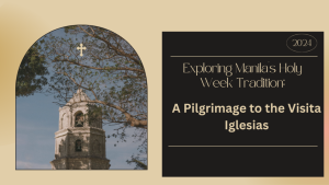 Exploring Manila’s Holy Week Tradition: A Pilgrimage to the Visita Iglesias