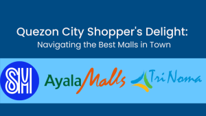 Quezon City Shopper’s Delight: Navigating the Best Malls in Town