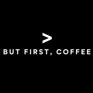 But First, Coffee