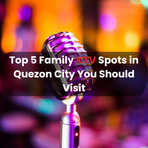 Top 5 Family KTV Spots in Quezon City You Should Visit